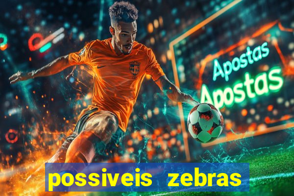 possiveis zebras futebol hoje